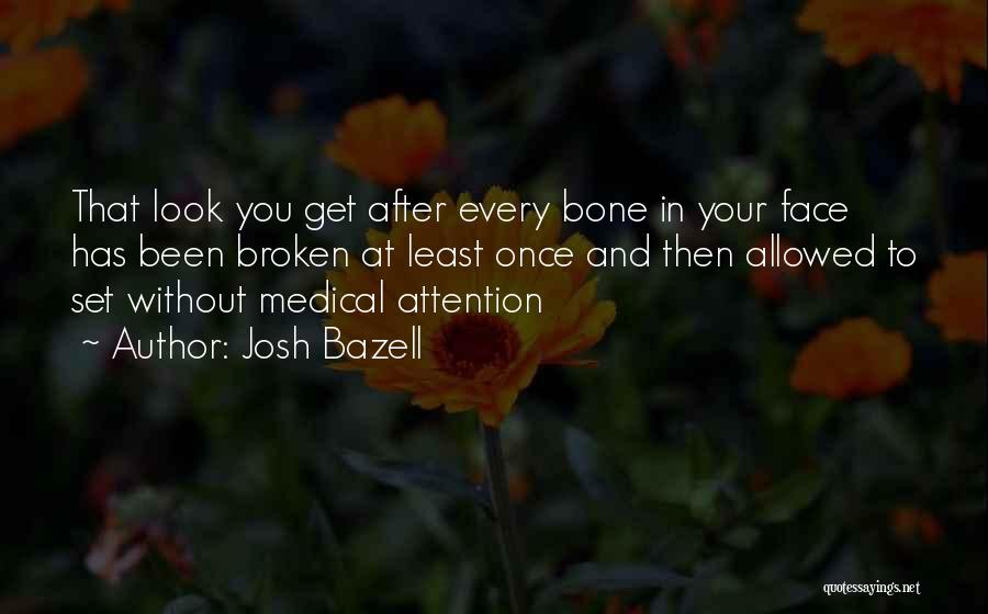 Broken Bone Quotes By Josh Bazell