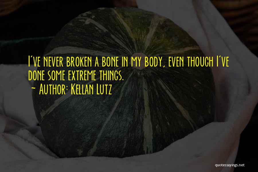 Broken Bone Quotes By Kellan Lutz