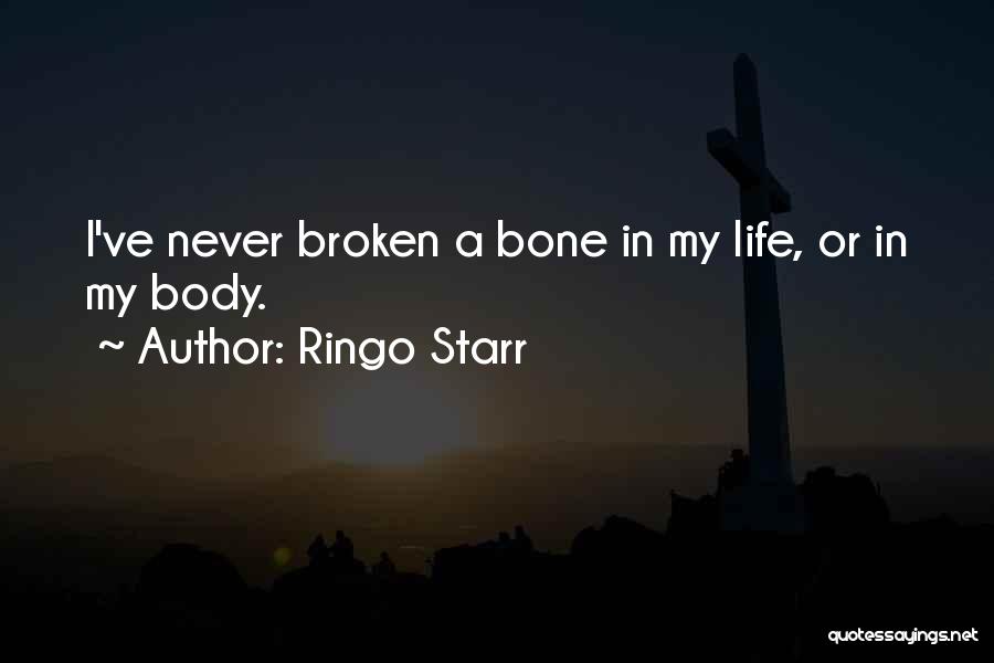 Broken Bone Quotes By Ringo Starr