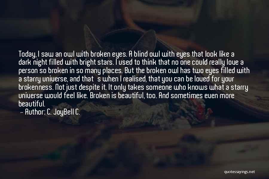 Broken But Beautiful Quotes By C. JoyBell C.