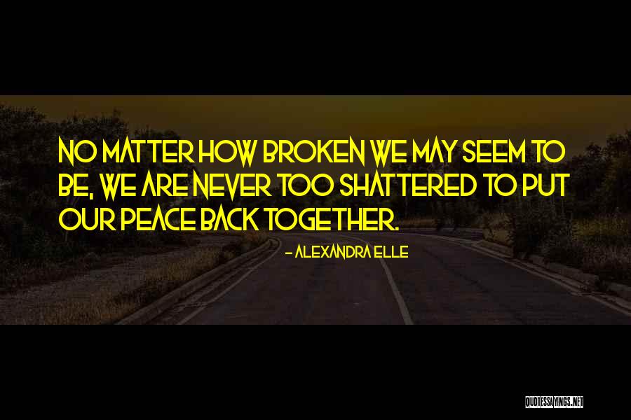 Broken But Never Shattered Quotes By Alexandra Elle