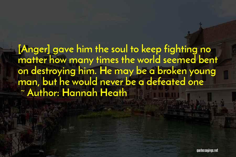 Broken But Not Defeated Quotes By Hannah Heath