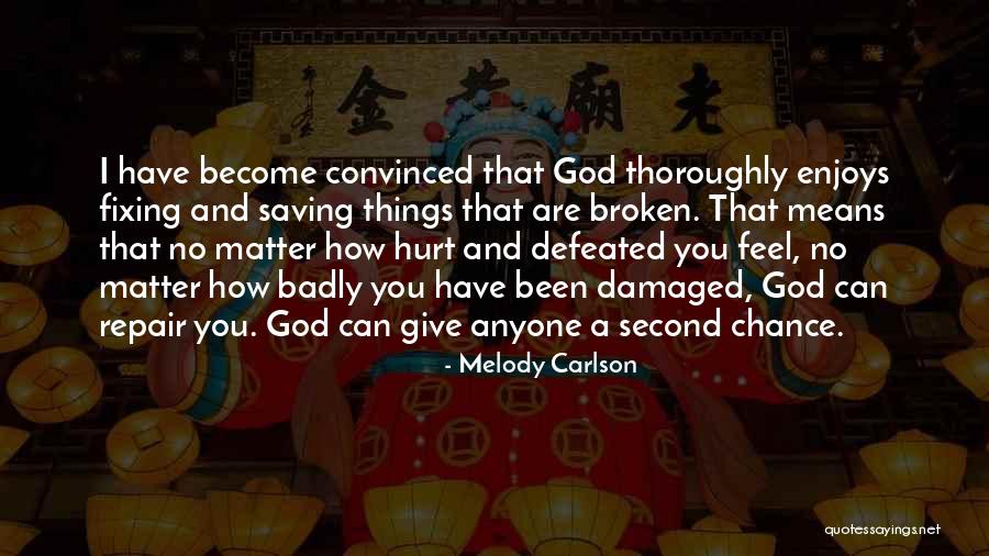 Broken But Not Defeated Quotes By Melody Carlson