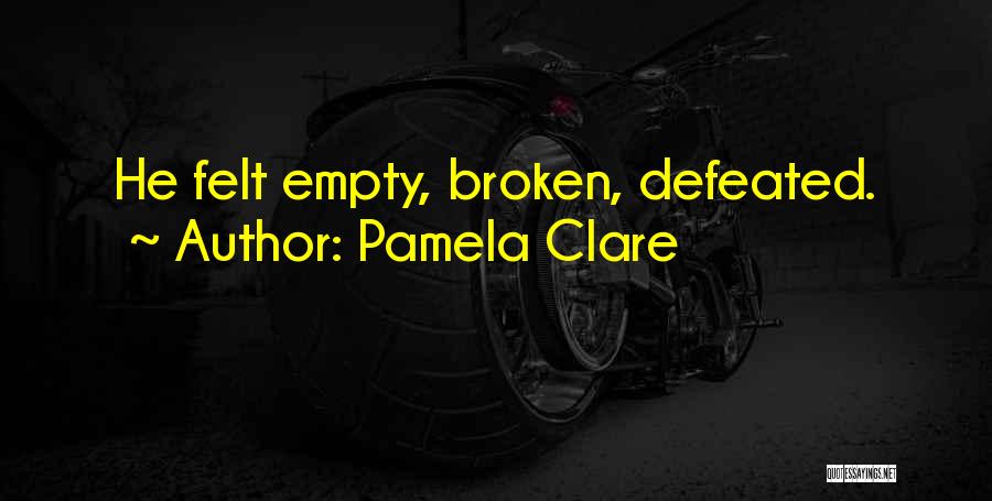 Broken But Not Defeated Quotes By Pamela Clare