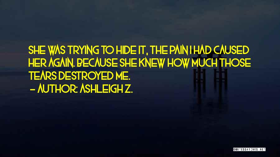 Broken But Not Destroyed Quotes By Ashleigh Z.