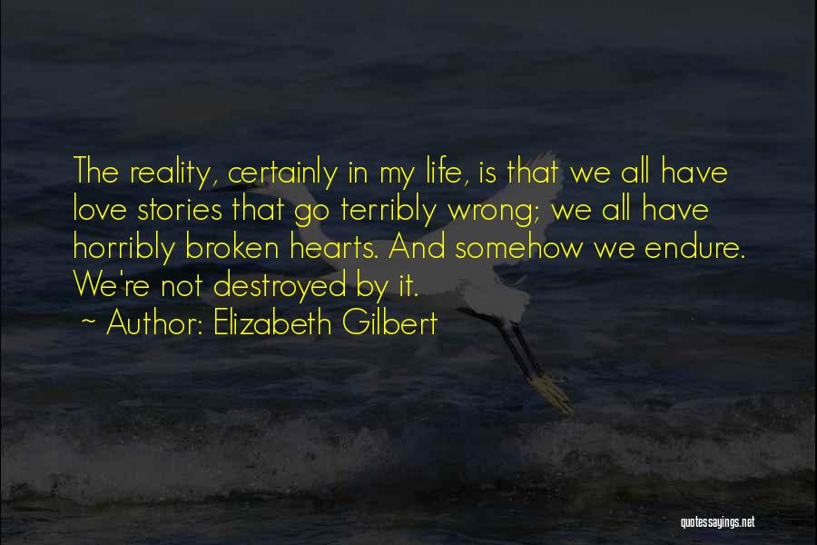 Broken But Not Destroyed Quotes By Elizabeth Gilbert