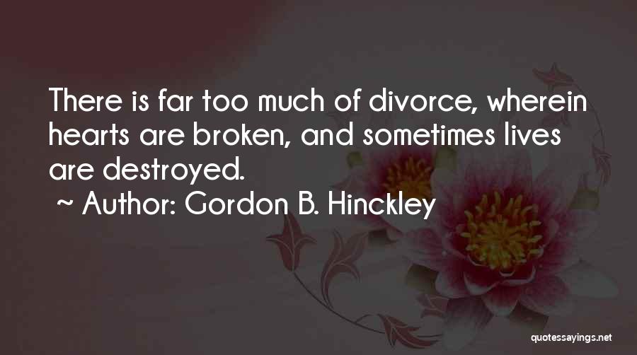 Broken But Not Destroyed Quotes By Gordon B. Hinckley