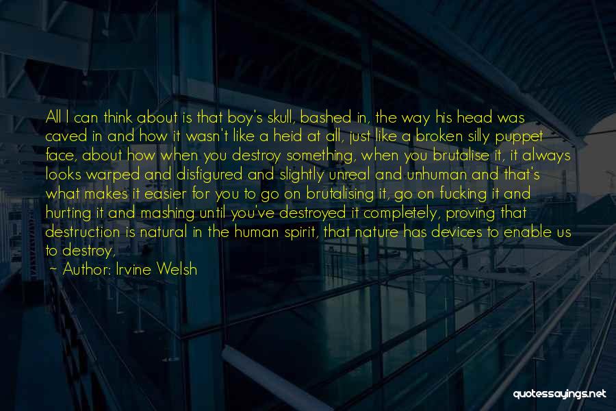Broken But Not Destroyed Quotes By Irvine Welsh
