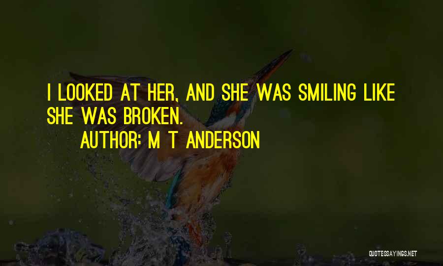 Broken But Smiling Quotes By M T Anderson