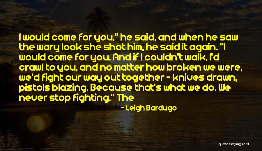 Broken But Still Fighting Quotes By Leigh Bardugo Broken But Still Fighting Quotes By Leigh Bardugo