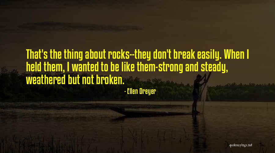 Broken But Strong Quotes By Ellen Dreyer Broken But Strong Quotes By Ellen Dreyer