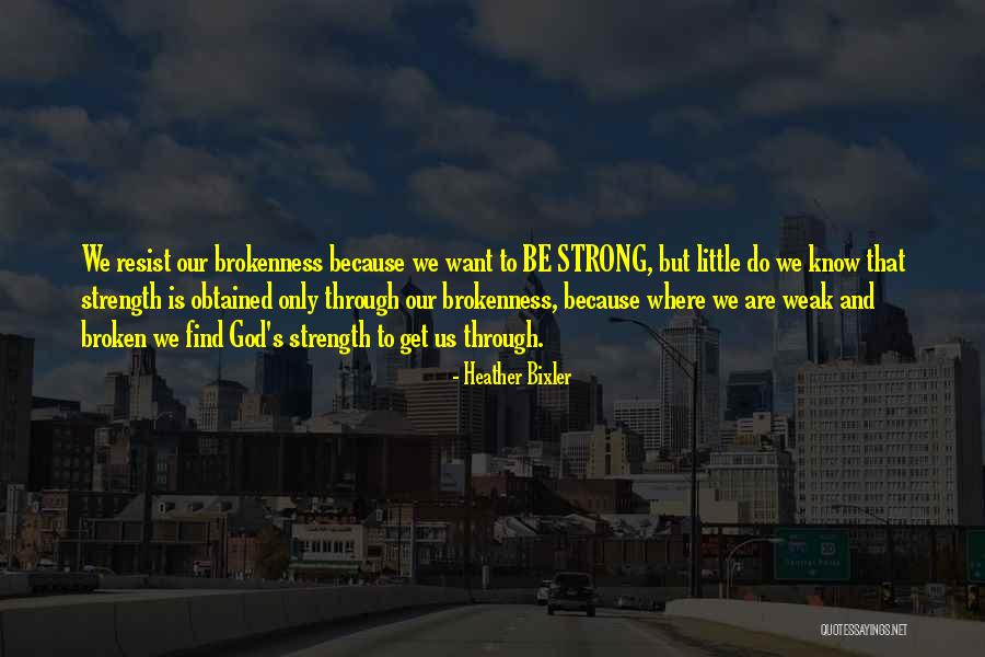 Broken But Strong Quotes By Heather Bixler Broken But Strong Quotes By Heather Bixler