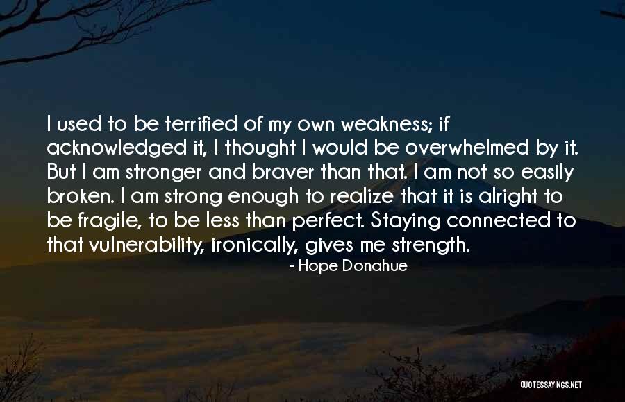 Broken But Strong Quotes By Hope Donahue Broken But Strong Quotes By Hope Donahue
