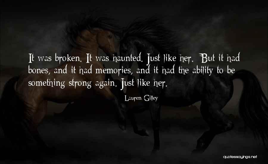 Broken But Strong Quotes By Lauren Gilley Broken But Strong Quotes By Lauren Gilley