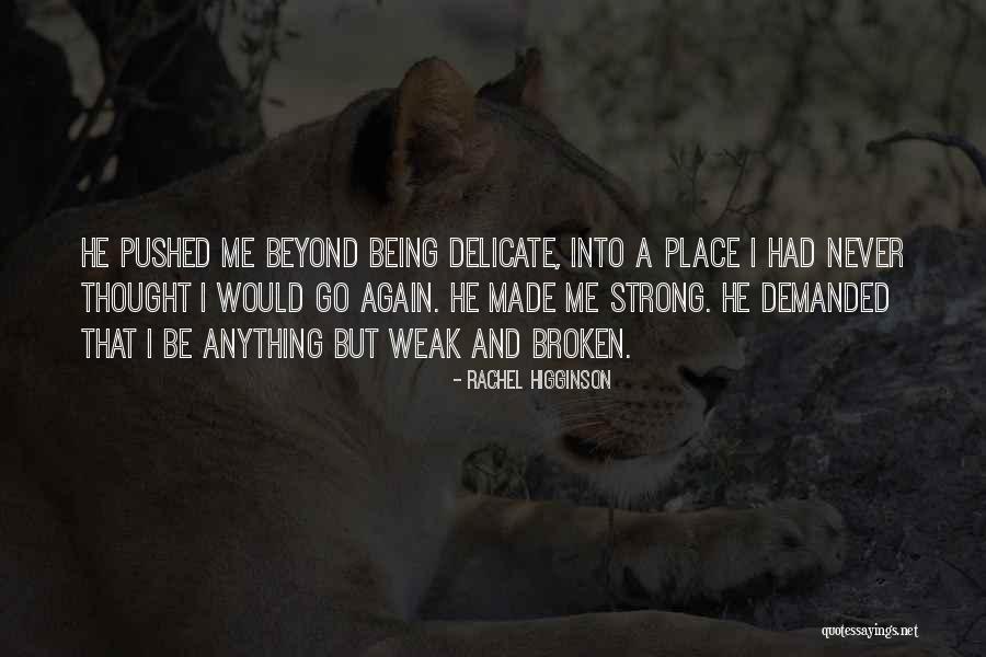 Broken But Strong Quotes By Rachel Higginson Broken But Strong Quotes By Rachel Higginson