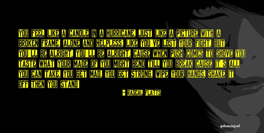 Broken But Strong Quotes By Rascal Flatts Broken But Strong Quotes By Rascal Flatts