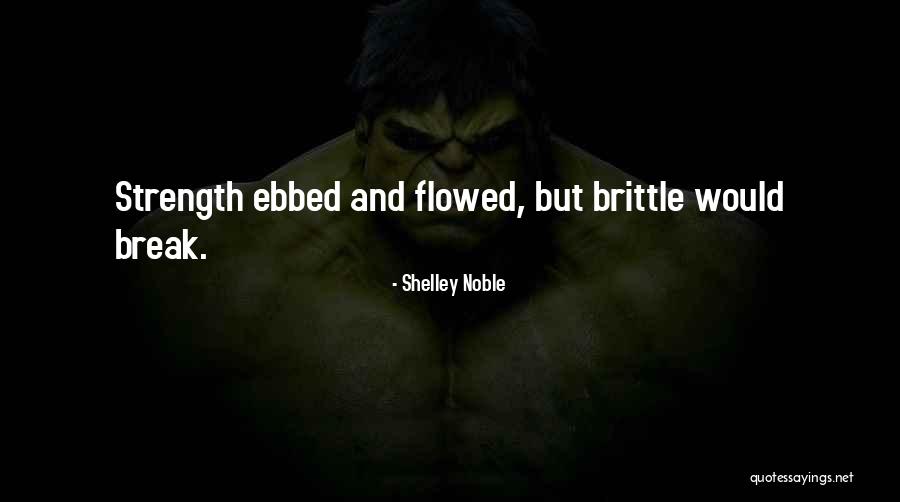 Broken But Strong Quotes By Shelley Noble Broken But Strong Quotes By Shelley Noble