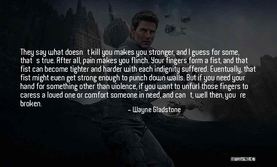Broken But Strong Quotes By Wayne Gladstone Broken But Strong Quotes By Wayne Gladstone
