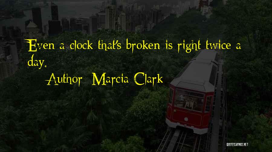 Broken Clock Quotes By Marcia Clark