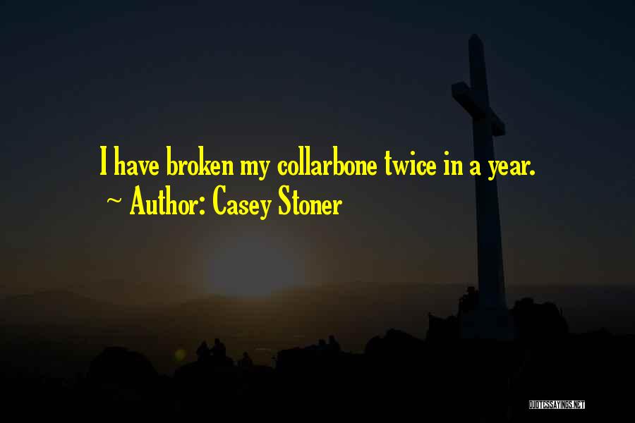 Broken Collarbone Quotes By Casey Stoner
