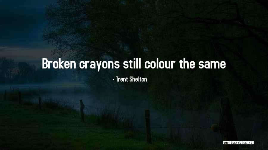 Broken Crayon Quotes By Trent Shelton