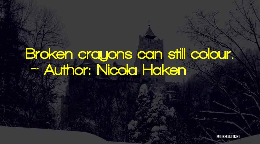 Broken Crayons Quotes By Nicola Haken