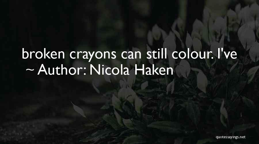 Broken Crayons Quotes By Nicola Haken