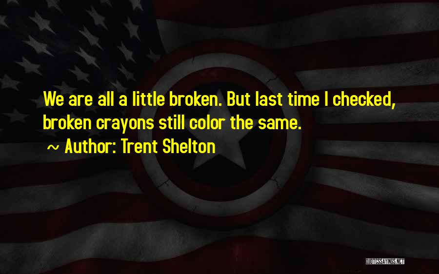 Broken Crayons Quotes By Trent Shelton