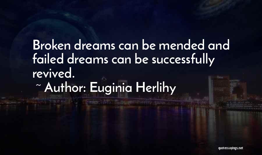 Broken Dreams Quotes By Euginia Herlihy