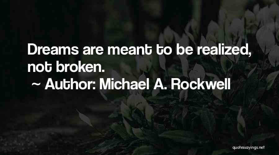 Broken Dreams Quotes By Michael A. Rockwell