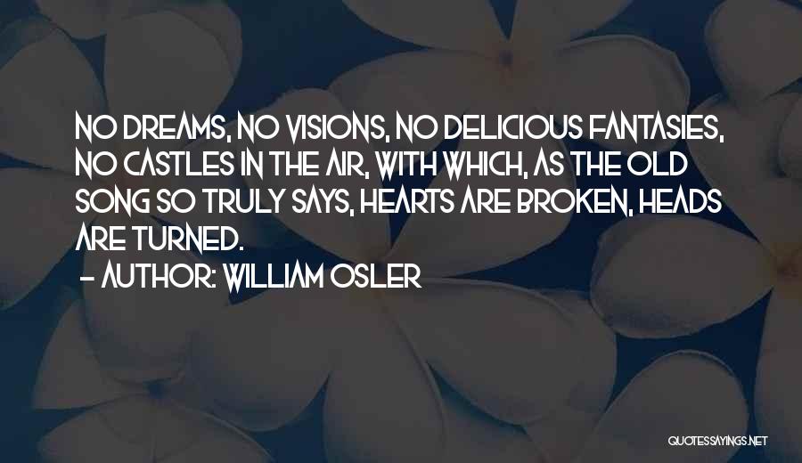 Broken Dreams Quotes By William Osler