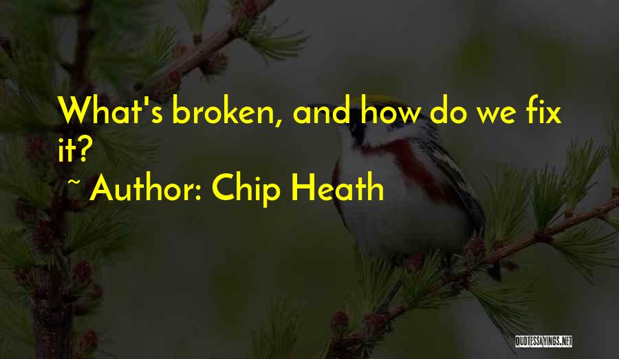 Broken Fix It Quotes By Chip Heath