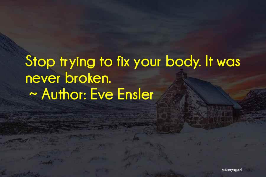 Broken Fix It Quotes By Eve Ensler