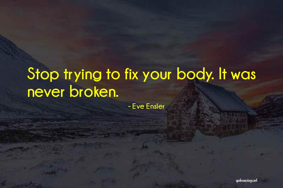 Broken Fix It Quotes By Eve Ensler