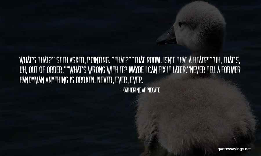 Broken Fix It Quotes By Katherine Applegate Broken Fix It Quotes By Katherine Applegate