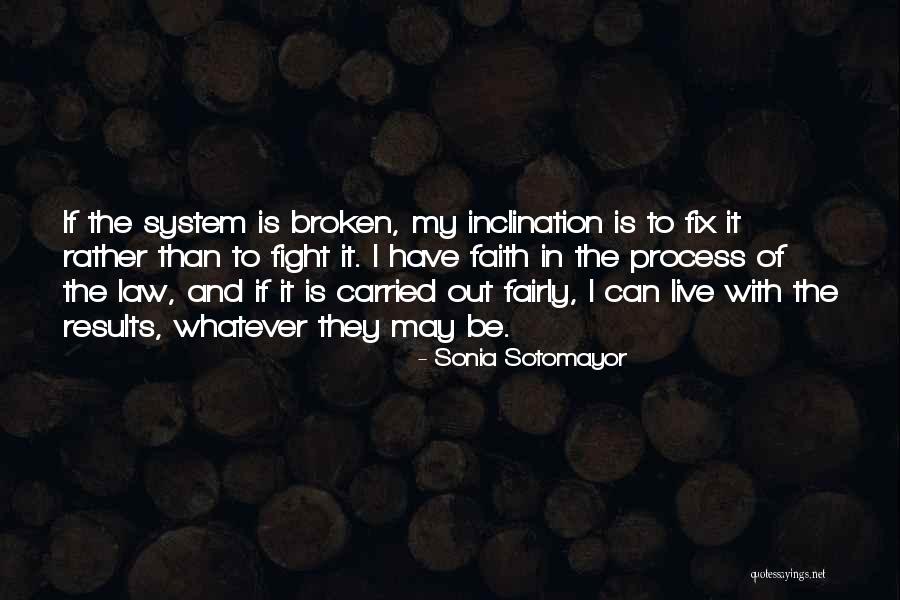 Broken Fix It Quotes By Sonia Sotomayor