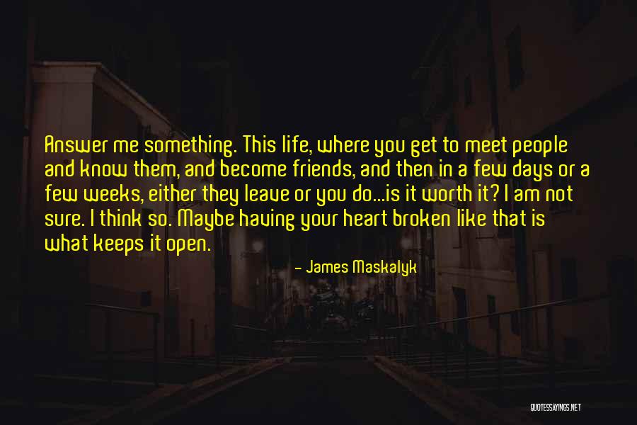 Broken Friends Quotes By James Maskalyk Broken Friends Quotes By James Maskalyk