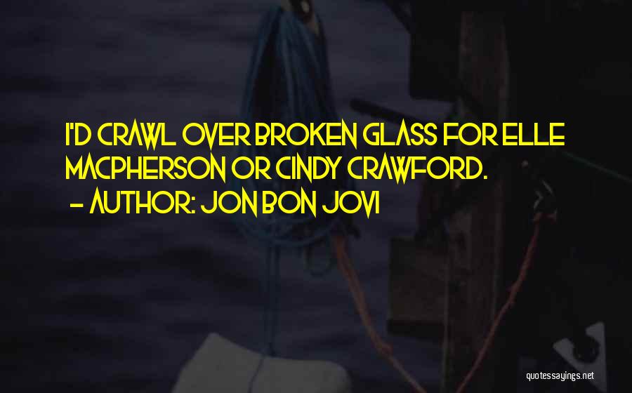 Broken Glass Quotes By Jon Bon Jovi