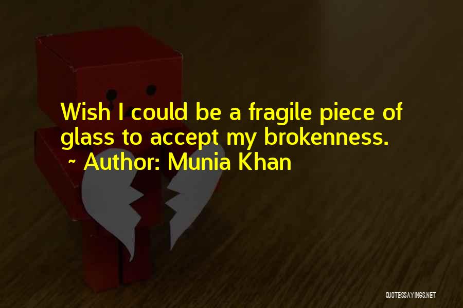 Broken Glass Quotes By Munia Khan