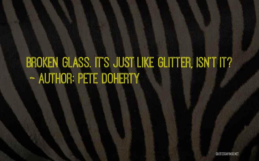 Broken Glass Quotes By Pete Doherty