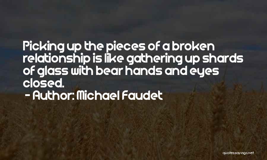 Broken Glass Relationship Quotes By Michael Faudet