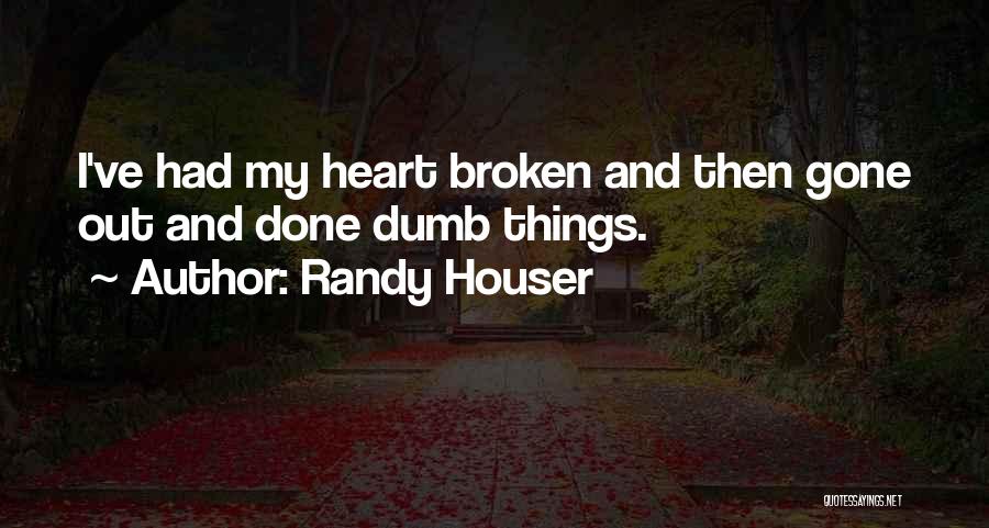 Broken Heart And Quotes By Randy Houser