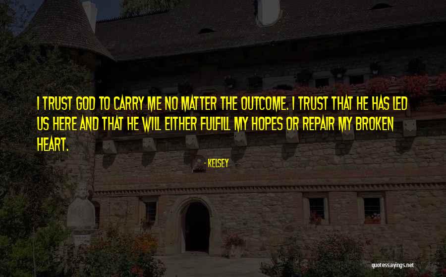 Broken Heart And Trust Quotes By Kelsey Broken Heart And Trust Quotes By Kelsey