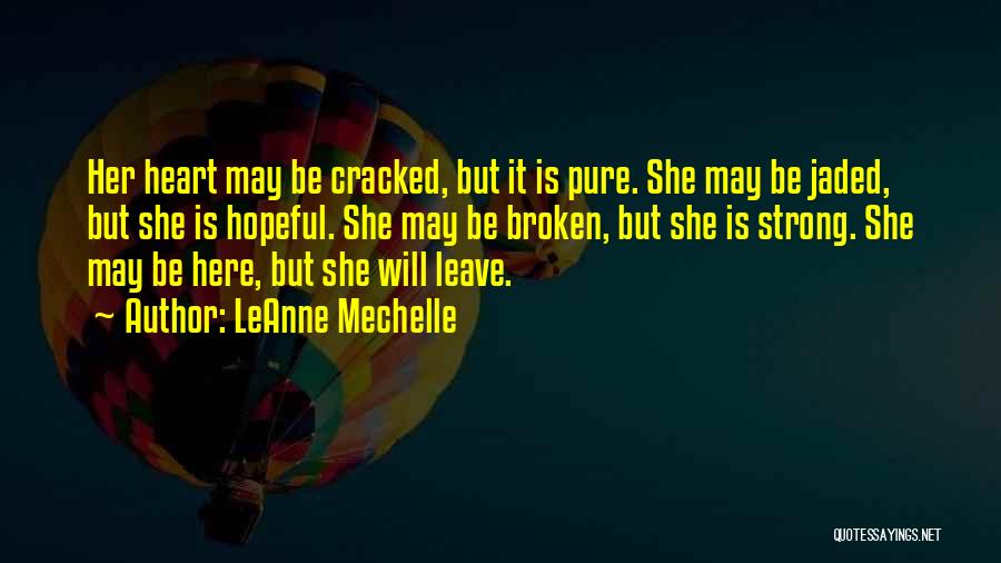 Broken Heart But Strong Quotes By LeAnne Mechelle
