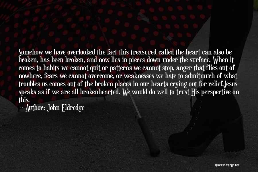 Broken Heart Crying Quotes By John Eldredge