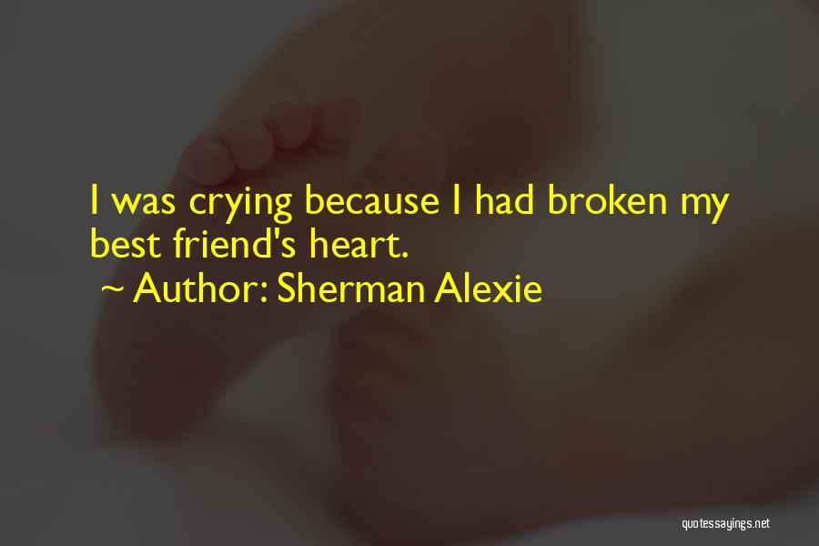 Broken Heart Crying Quotes By Sherman Alexie