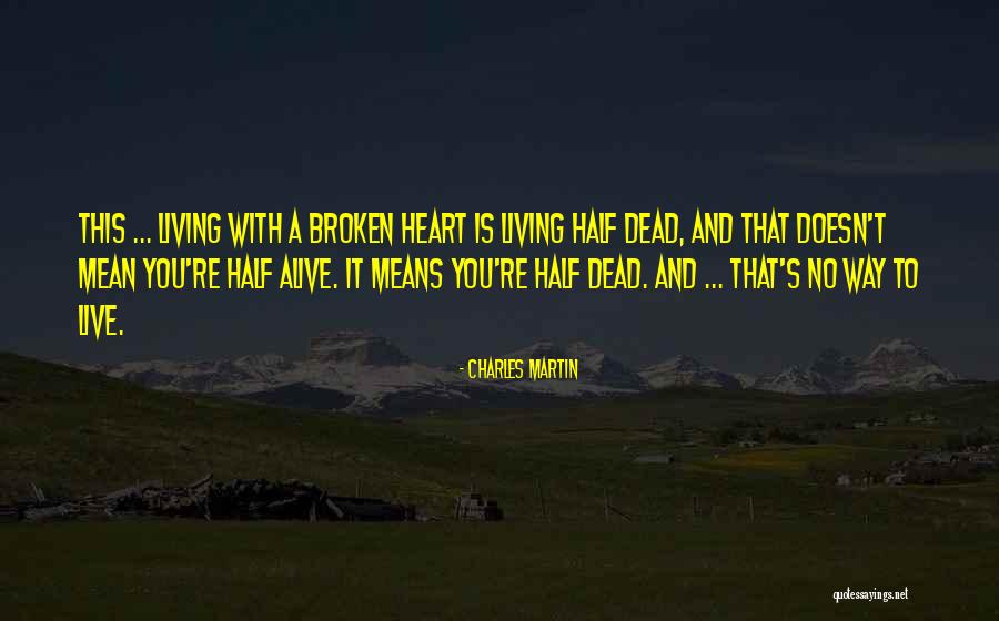 Broken Heart Dead Quotes By Charles Martin Broken Heart Dead Quotes By Charles Martin
