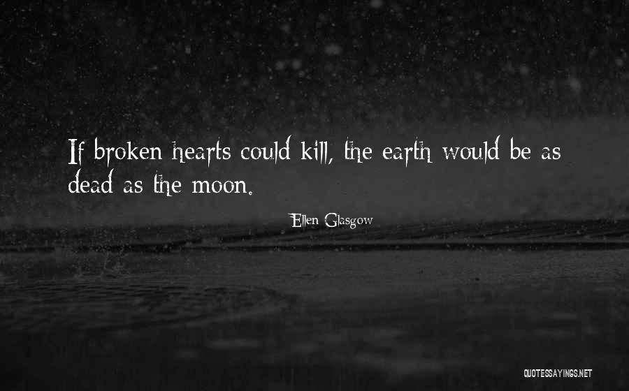 Broken Heart Dead Quotes By Ellen Glasgow