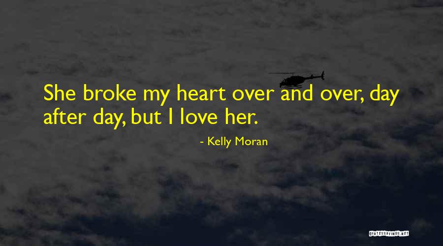 Broken Heart Friend Quotes By Kelly Moran Broken Heart Friend Quotes By Kelly Moran