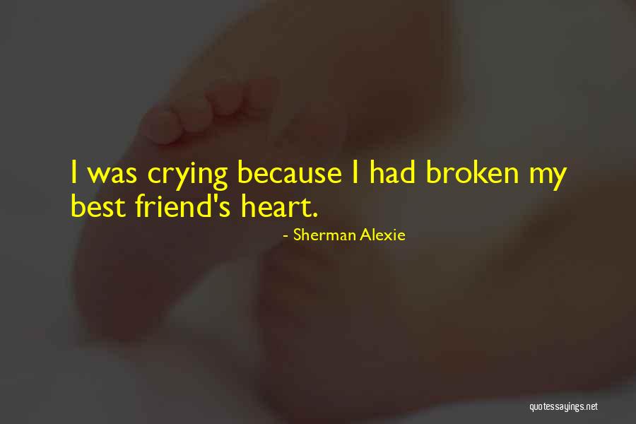 Broken Heart Friend Quotes By Sherman Alexie Broken Heart Friend Quotes By Sherman Alexie